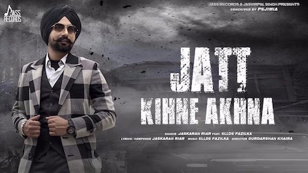 Jatt Kihne Akhna Lyrics Jaskaran Riar | Ellde Fazilka