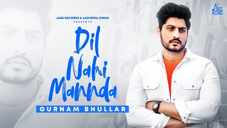 Dil Nahi Mannda Lyrics Gurnam Bhullar
