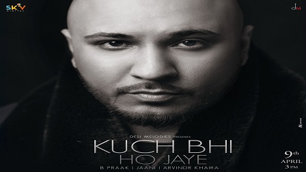 Kuch Bhi Ho Lyrics - B Praak
