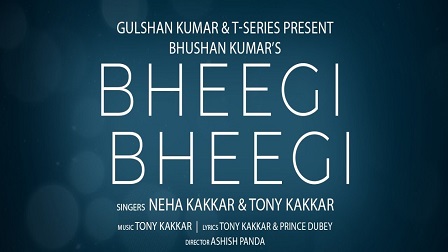 Bheegi Bheegi Lyrics - Neha Kakkar x Tony Kakkar