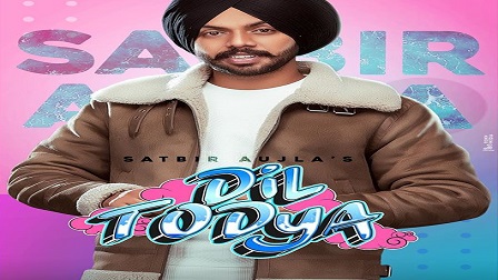 Dil Todeya Lyrics - Satbir Aujla