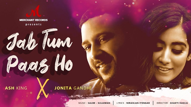 Jab Tum Paas Ho Lyrics - Ash King & Jonita Gandhi