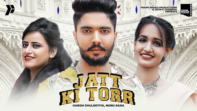 Jatt Ki Torr Lyrics - Harish Dhulkotiya | Nonu Rana