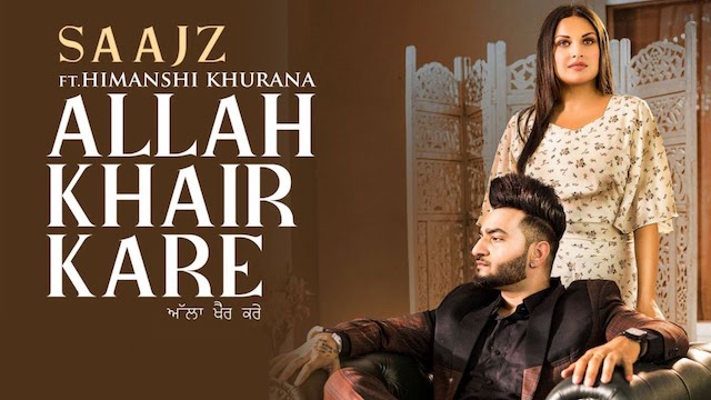 Allah Khair Kare Lyrics Saajz ft. Himanshi Khurana