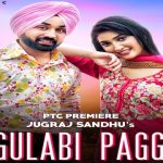 Gulabi Pagg Lyrics Jugraj Sandhu