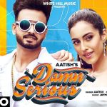 Damn Serious Lyrics Aatish | Samreen Kaur