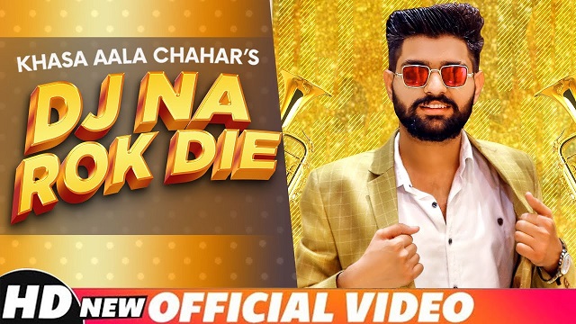 Dj Na Rok Die Lyrics Khasa Aala Chahar