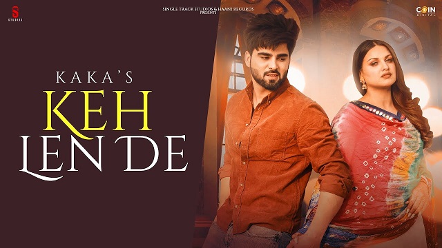 Keh Len De Lyrics - Kaka | Inder Chahal, Himanshi Khurana