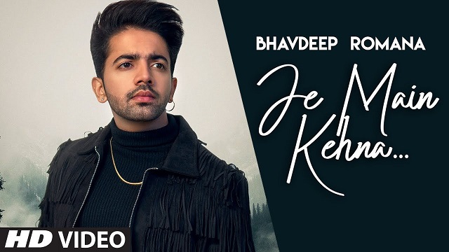 Je Main Kehna Lyrics Bhavdeep Romana