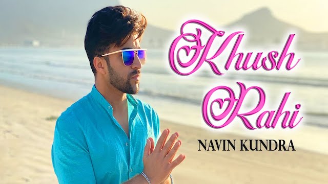 Khush Rahi Lyrics Navin Kundra