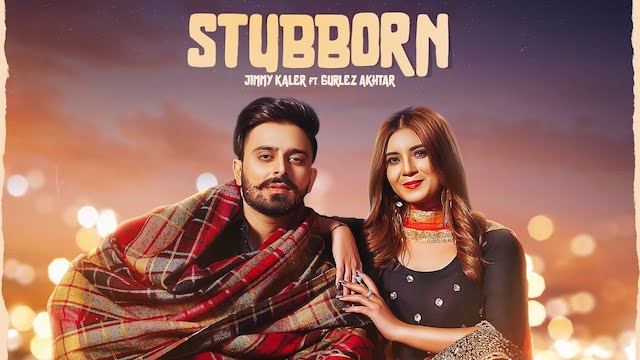 Stubborn Lyrics Jimmy Kaler Gurlez Akhtar