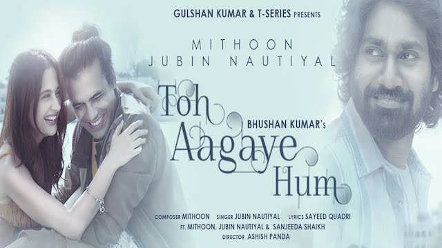 Toh Aa gaye Hum Lyrics Jubin Nautiyal