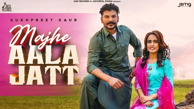 Majhe Aala Jatt Lyrics Sukhpreet Kaur