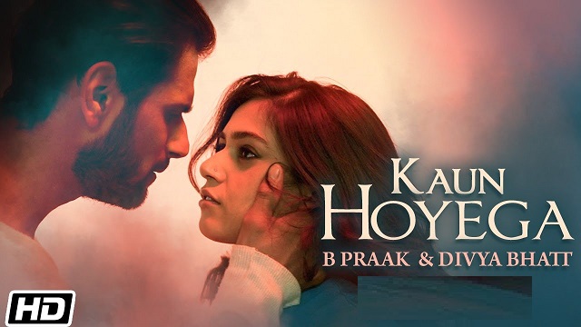 Kaun Hoyega Lyrics B Praak | Divya Bhatt