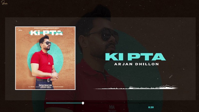 Ki Pta Lyrics Arjan Dhillon