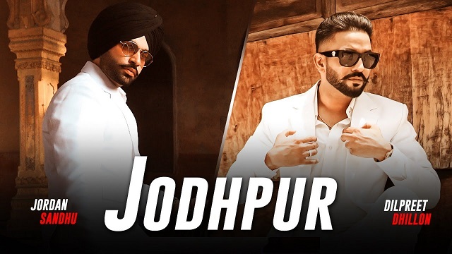 Jodhpur Lyrics Dilpreet Dhillon | Jordan Sandhu