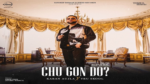 Chu Gon Do Lyrics - Karan Aujla