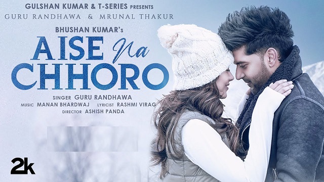 Aise Na Chhoro Lyrics Guru Randhawa