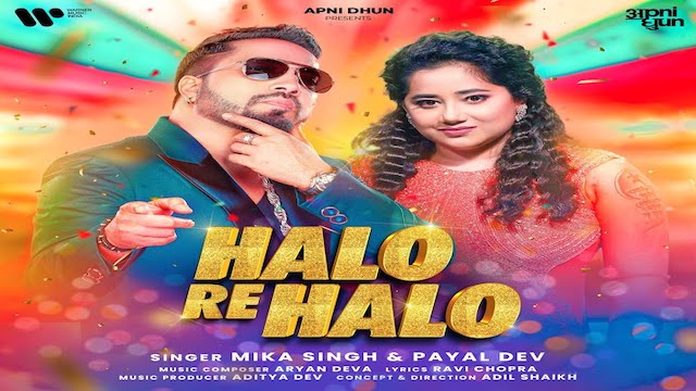 halo re halo lyrics payal dev mika singh