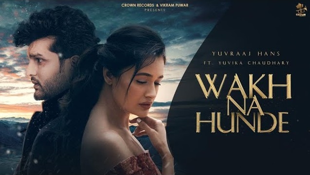 Wakh Na Hunde Lyrics Yuvraaj Hans