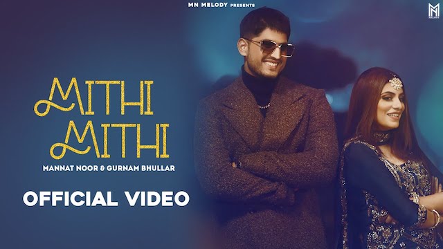 Mithi Mithi Lyrics Gurnam Bhullar | Mannat Noor