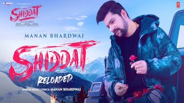 Shiddat "Reloaded" Lyrics Manan Bhardwaj