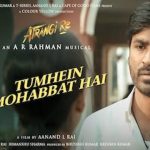 Tumhein Mohabbat Hai Lyrics Atrangi Re | Arijit Singh