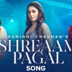 Shreaam Pagal Lyrics Sunidhi Chauhan