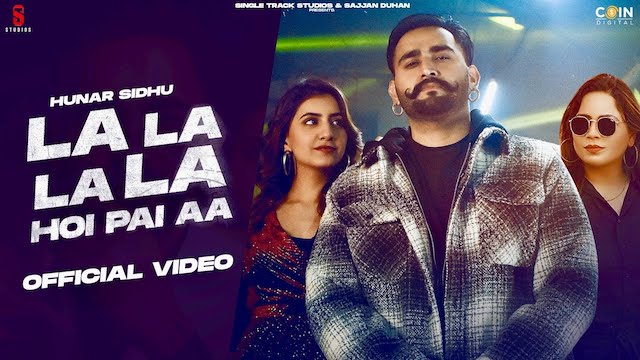 La La La La Hoi Pai Aa Lyrics - Hunar Sidhu | Gurlez Akhtar