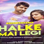 Halke Mai Legi Lyrics - Ajay Hooda
