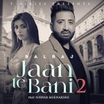 Jaan Te Bani 2 Lyrics Balraj