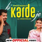 Ki Karde Je Lyrics - Nimrat Khaira | Arjan Dhillon