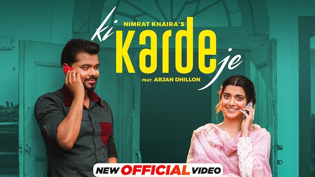 Ki Karde Je Lyrics - Nimrat Khaira | Arjan Dhillon