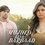Mujhko Kiya Barbaad Lyrics - Raj Barman