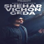 Shehar Vichon Geda Lyrics - Jordan Sandhu