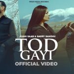 Tod Gayi Lyrics Khan Saab | Garry Sandhu