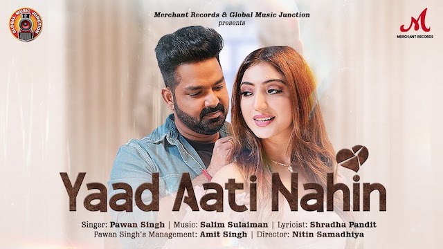 Yaad Aati Nahin Lyrics - Pawan Singh