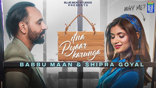 Itna Pyaar Karunga Lyrics Babbu Maan | Shipra Goyal