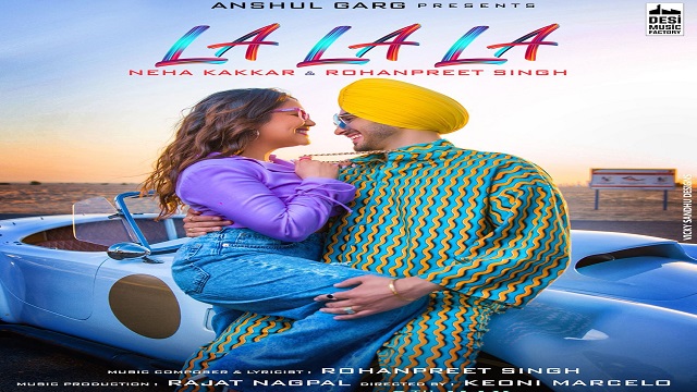 La La La Lyrics – Neha Kakkar | Rohanpreet Singh