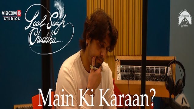 Main ki Karaan Lyrics (Laal Singh Chaddha) - Sonu Nigam