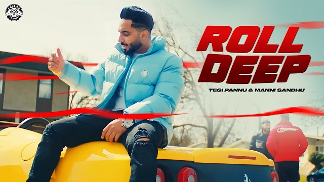 Roll Deep Lyrics - Tegi Pannu