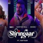 Shringaar Lyrics - Raftaar | Aastha Gill