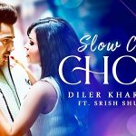 Slow Chal Chori Lyrics Diler Kharkiya