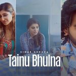 Tainu Bhulna Lyrics - Simar Dorraha | Shipra Goyal