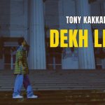 Dekh Lena Lyrics - Tony Kakkar