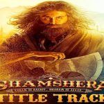 Shamshera Title Track Lyrics - Shamshera