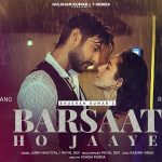 Barsaat Ho Jaaye Lyrics - Jubin Nautiyal | Payal Dev