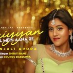 Saiyan Dil Mein Aana Re Lyrics - Anjali Arora | Shruti Rane