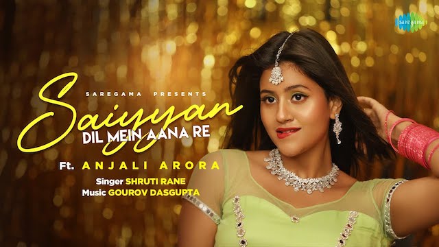 Saiyan Dil Mein Aana Re Lyrics - Anjali Arora | Shruti Rane