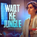 Waqt Ka Jungle Lyrics (Dobaaraa) - Armaan Malik